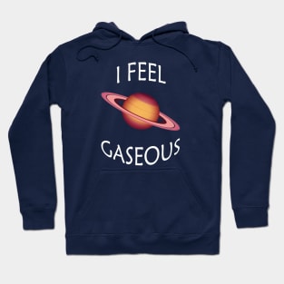 I Feel Gaseous Hoodie